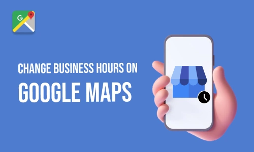 How to Change business hours on Google maps